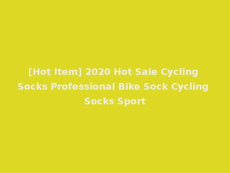 [Hot Item] 2020 Hot Sale Cycling Socks Professional Bike Sock Cycling Socks Sport