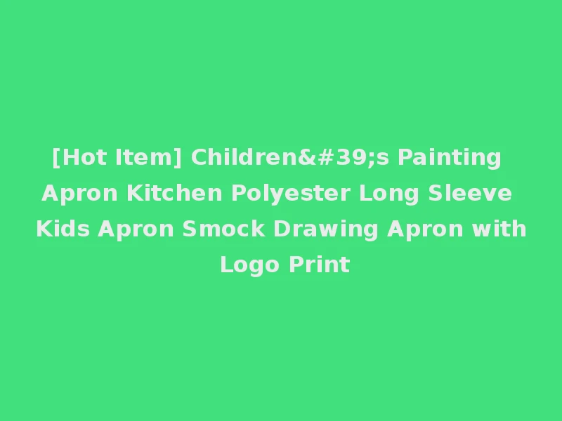 [Hot Item] Children's Painting Apron Kitchen Polyester Long Sleeve Kids Apron Smock Drawing Apron with Logo Print