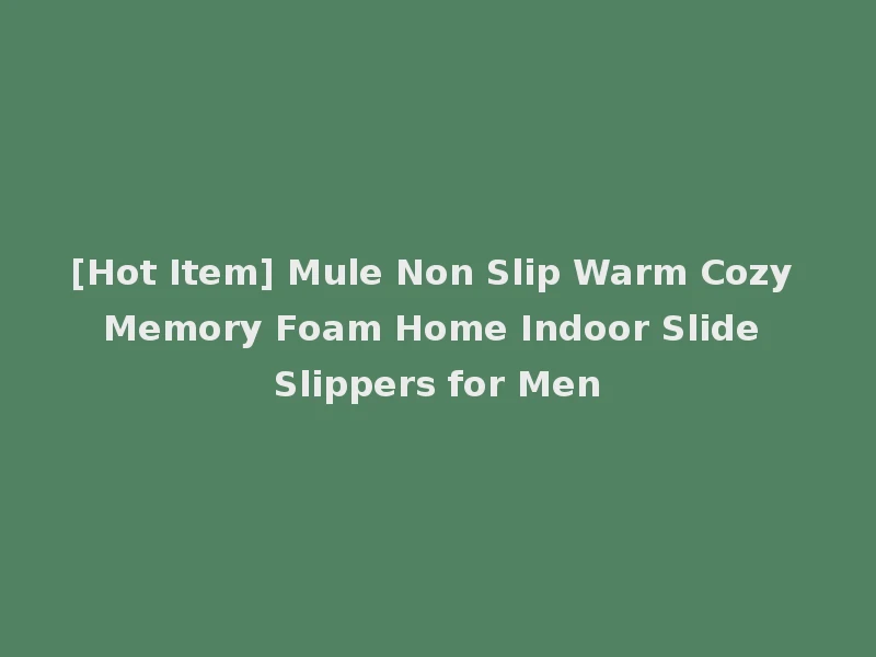 [Hot Item] Mule Non Slip Warm Cozy Memory Foam Home Indoor Slide Slippers for Men