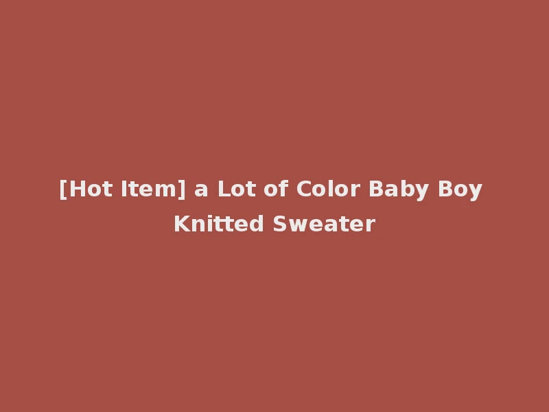 [Hot Item] a Lot of Color Baby Boy Knitted Sweater