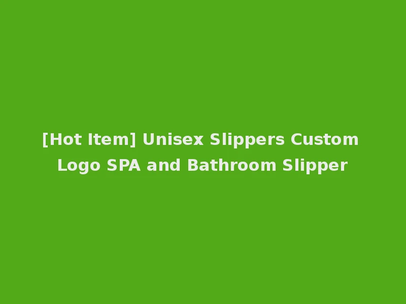 [Hot Item] Unisex Slippers Custom Logo SPA and Bathroom Slipper