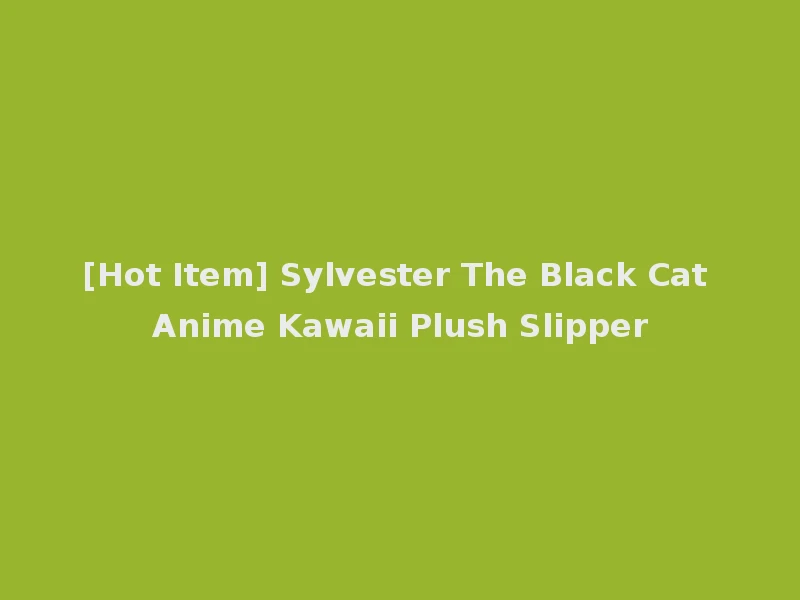 [Hot Item] Sylvester The Black Cat Anime Kawaii Plush Slipper