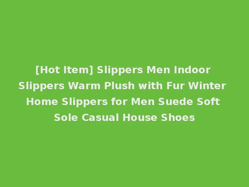 [Hot Item] Slippers Men Indoor Slippers Warm Plush with Fur Winter Home Slippers for Men Suede Soft Sole Casual House Shoes