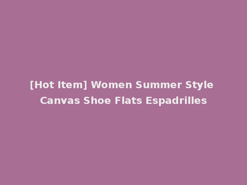 [Hot Item] Women Summer Style Canvas Shoe Flats Espadrilles