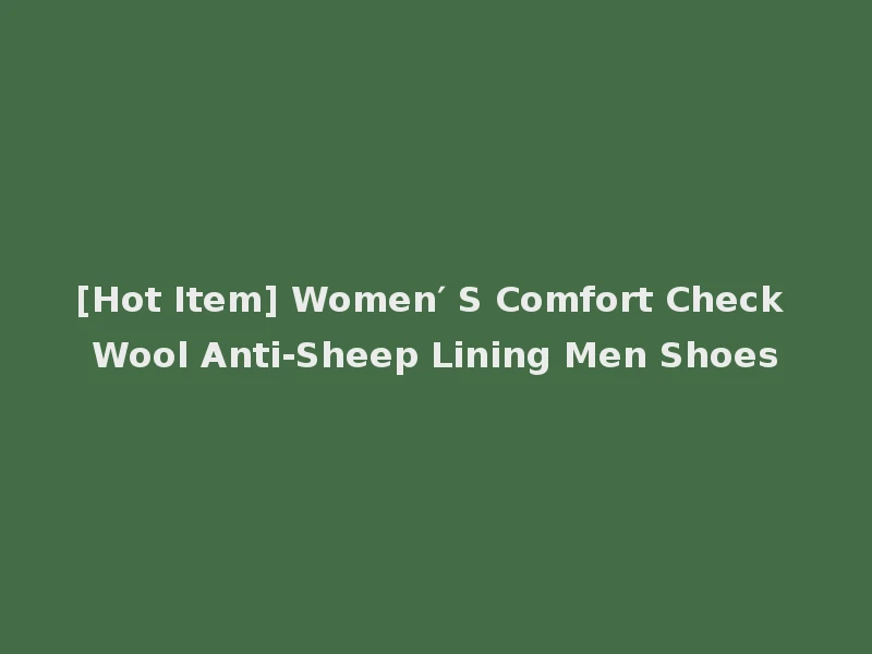 [Hot Item] Women′ S Comfort Check Wool Anti-Sheep Lining Men Shoes