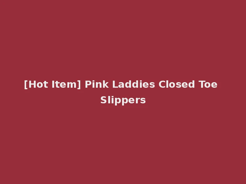 [Hot Item] Pink Laddies Closed Toe Slippers