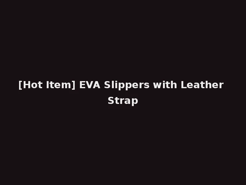 [Hot Item] EVA Slippers with Leather Strap