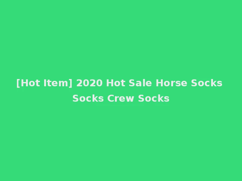 [Hot Item] 2020 Hot Sale Horse Socks Socks Crew Socks