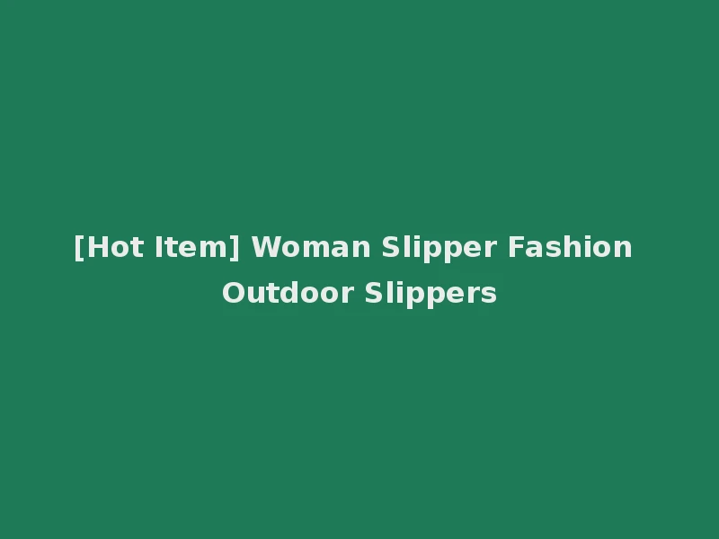 [Hot Item] Woman Slipper Fashion Outdoor Slippers