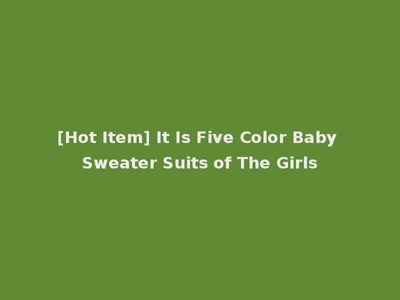 [Hot Item] It Is Five Color Baby Sweater Suits of The Girls