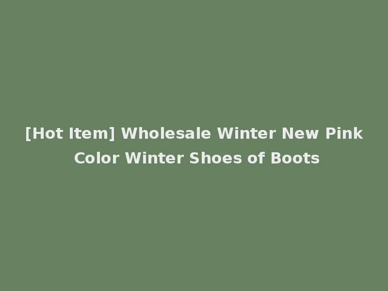 [Hot Item] Wholesale Winter New Pink Color Winter Shoes of Boots