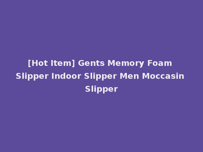 [Hot Item] Gents Memory Foam Slipper Indoor Slipper Men Moccasin Slipper