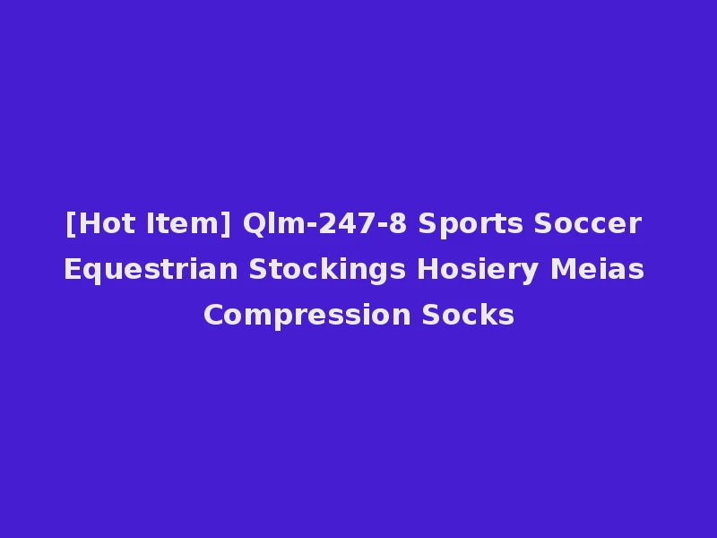 [Hot Item] Qlm-247-8 Sports Soccer Equestrian Stockings Hosiery Meias Compression Socks