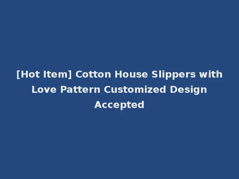[Hot Item] Cotton House Slippers with Love Pattern Customized Design Accepted