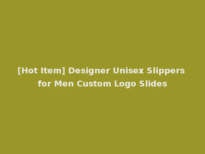 [Hot Item] Designer Unisex Slippers for Men Custom Logo Slides
