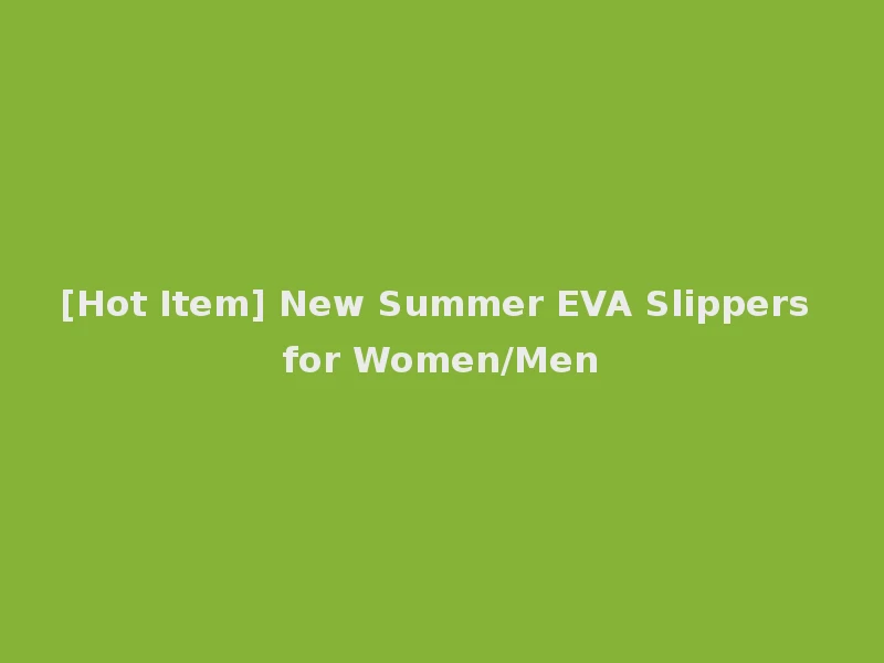 [Hot Item] New Summer EVA Slippers for Women/Men