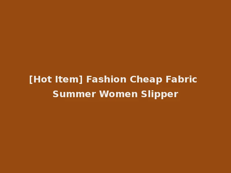 [Hot Item] Fashion Cheap Fabric Summer Women Slipper