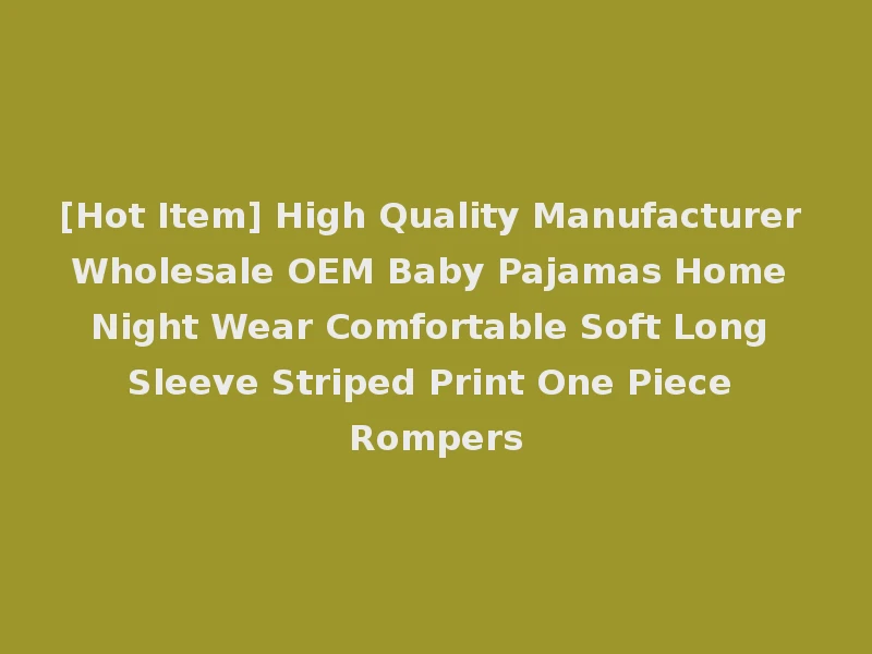 [Hot Item] High Quality Manufacturer Wholesale OEM Baby Pajamas Home Night Wear Comfortable Soft Long Sleeve Striped Print One Piece Rompers