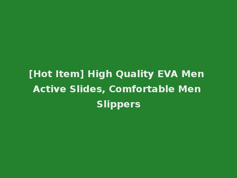 [Hot Item] High Quality EVA Men Active Slides, Comfortable Men Slippers