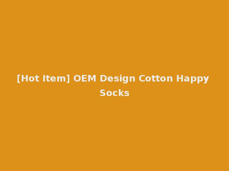[Hot Item] OEM Design Cotton Happy Socks
