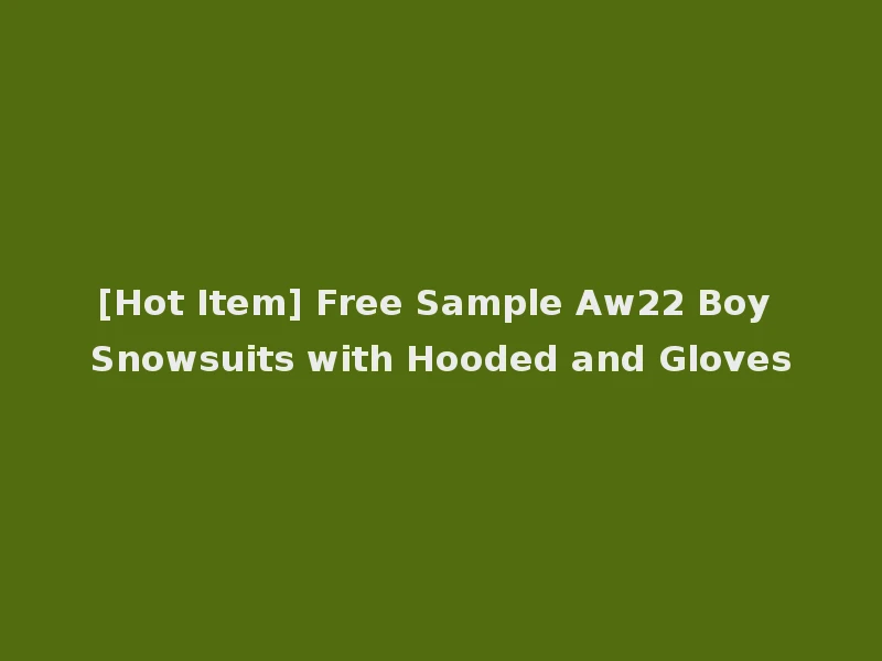 [Hot Item] Free Sample Aw22 Boy Snowsuits with Hooded and Gloves