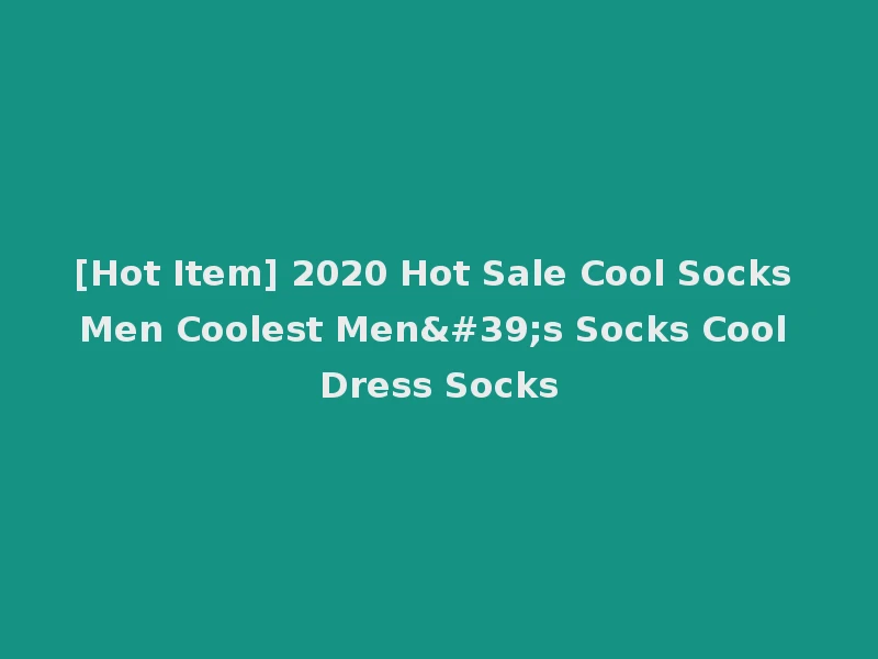 [Hot Item] 2020 Hot Sale Cool Socks Men Coolest Men's Socks Cool Dress Socks