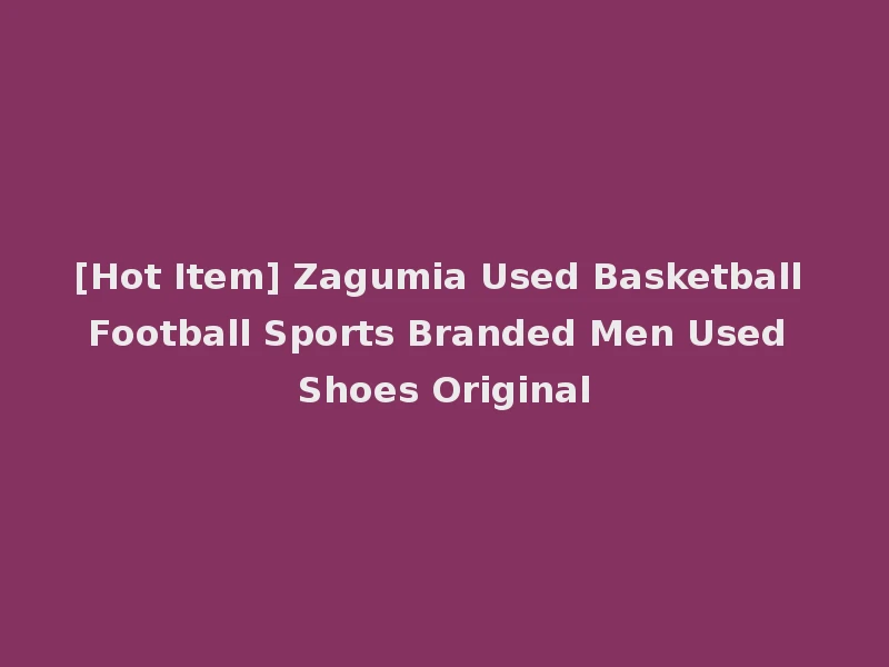 [Hot Item] Zagumia Used Basketball Football Sports Branded Men Used Shoes Original