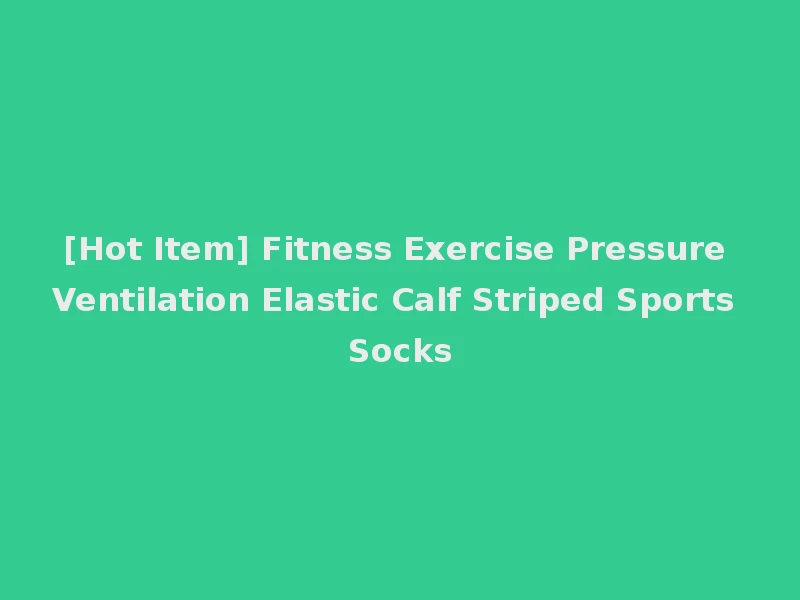 [Hot Item] Fitness Exercise Pressure Ventilation Elastic Calf Striped Sports Socks