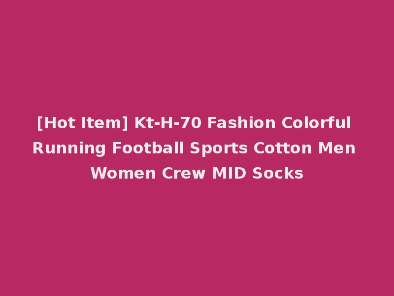 [Hot Item] Kt-H-70 Fashion Colorful Running Football Sports Cotton Men Women Crew MID Socks