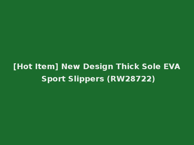 [Hot Item] New Design Thick Sole EVA Sport Slippers (RW28722)