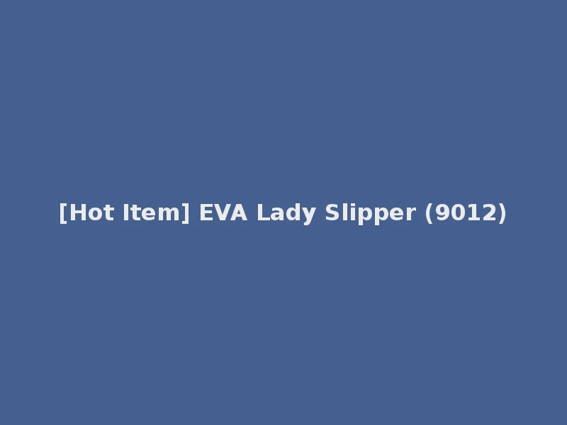 [Hot Item] EVA Lady Slipper (9012)