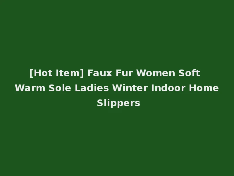 [Hot Item] Faux Fur Women Soft Warm Sole Ladies Winter Indoor Home Slippers