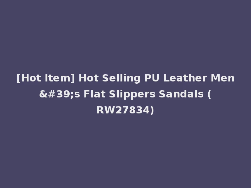 [Hot Item] Hot Selling PU Leather Men's Flat Slippers Sandals (RW27834)