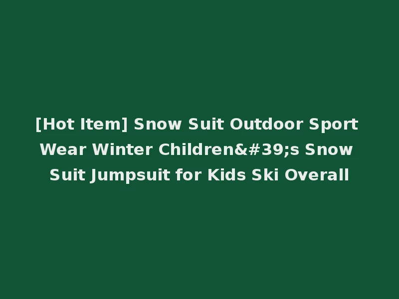 [Hot Item] Snow Suit Outdoor Sport Wear Winter Children's Snow Suit Jumpsuit for Kids Ski Overall