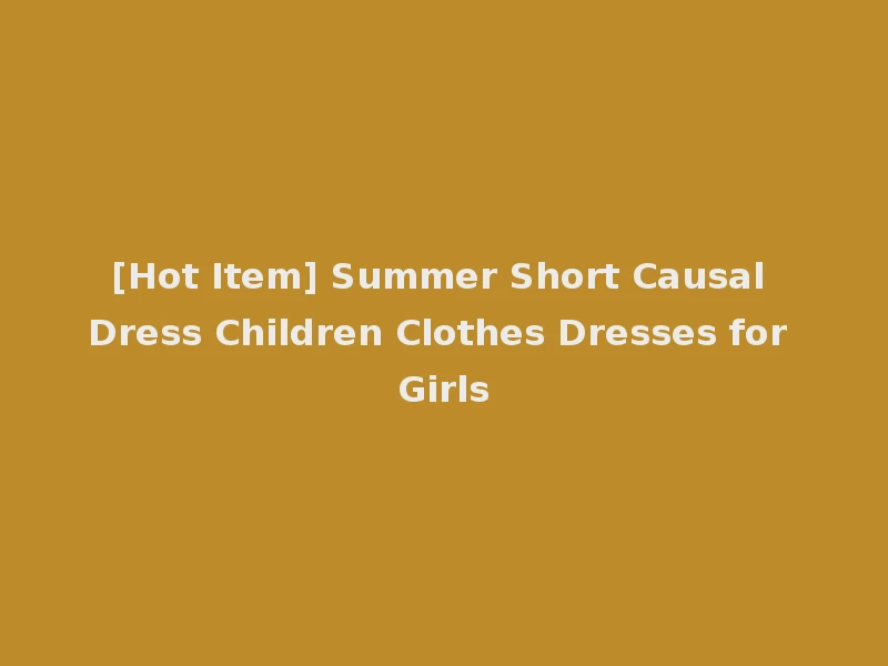 [Hot Item] Summer Short Causal Dress Children Clothes Dresses for Girls