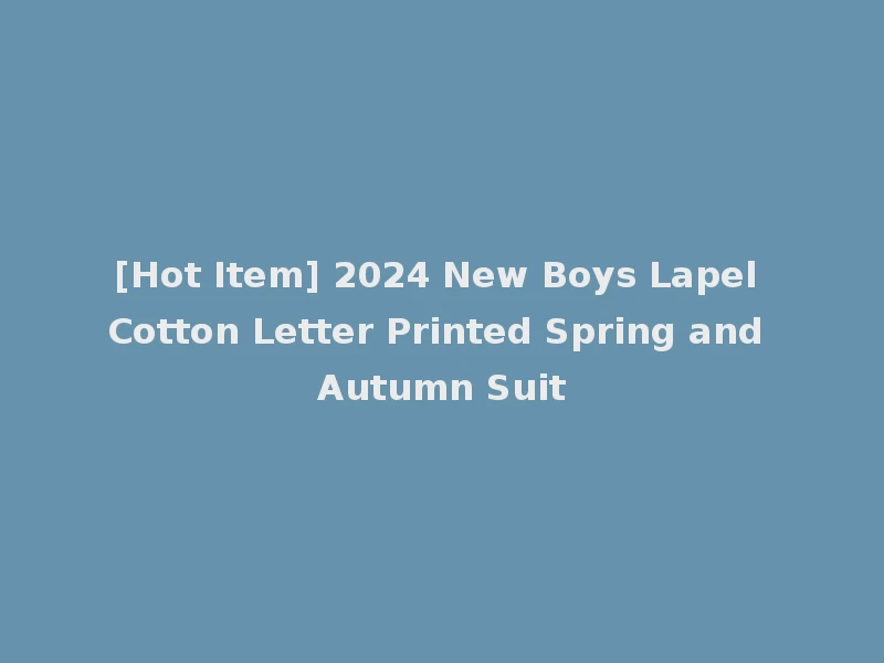 [Hot Item] 2024 New Boys Lapel Cotton Letter Printed Spring and Autumn Suit