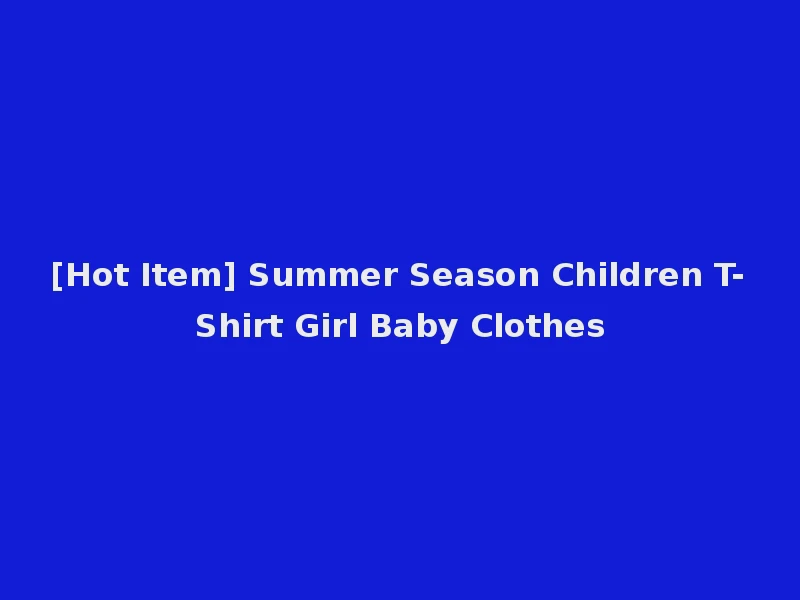 [Hot Item] Summer Season Children T-Shirt Girl Baby Clothes