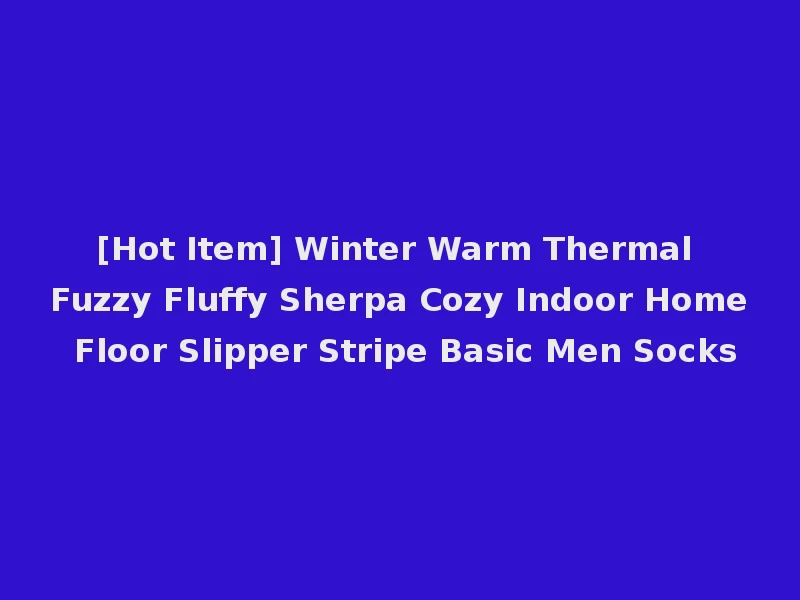 [Hot Item] Winter Warm Thermal Fuzzy Fluffy Sherpa Cozy Indoor Home Floor Slipper Stripe Basic Men Socks