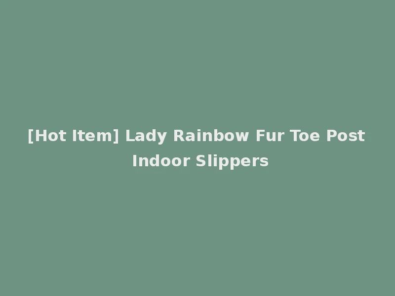 [Hot Item] Lady Rainbow Fur Toe Post Indoor Slippers