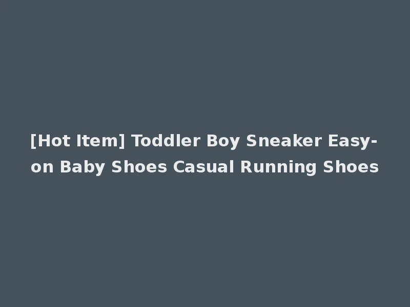 [Hot Item] Toddler Boy Sneaker Easy-on Baby Shoes Casual Running Shoes