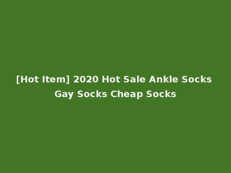 [Hot Item] 2020 Hot Sale Ankle Socks Gay Socks Cheap Socks