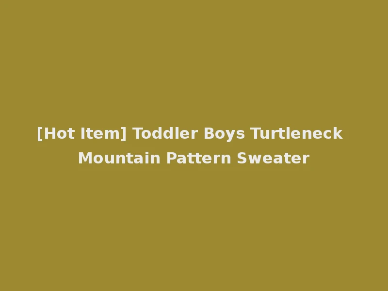 [Hot Item] Toddler Boys Turtleneck Mountain Pattern Sweater