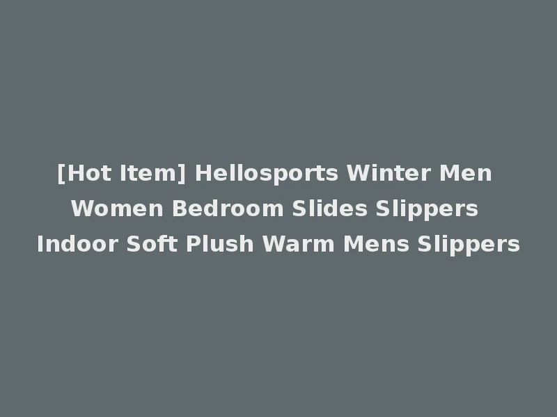 [Hot Item] Hellosports Winter Men Women Bedroom Slides Slippers Indoor Soft Plush Warm Mens Slippers