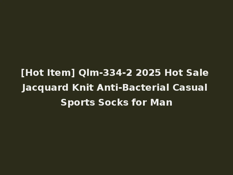 [Hot Item] Qlm-334-2 2025 Hot Sale Jacquard Knit Anti-Bacterial Casual Sports Socks for Man