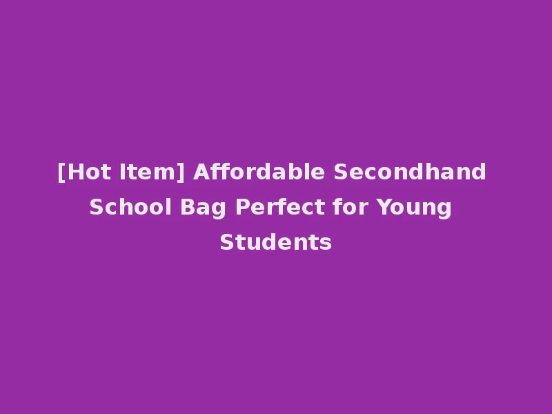 [Hot Item] Affordable Secondhand School Bag Perfect for Young Students