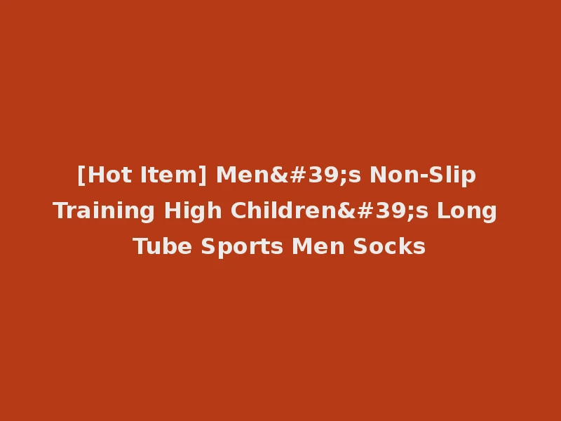 [Hot Item] Men's Non-Slip Training High Children's Long Tube Sports Men Socks