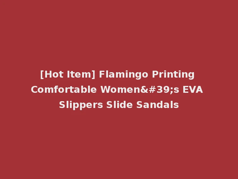 [Hot Item] Flamingo Printing Comfortable Women's EVA Slippers Slide Sandals