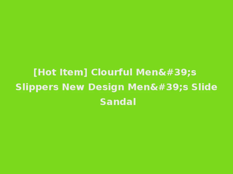 [Hot Item] Clourful Men's Slippers New Design Men's Slide Sandal