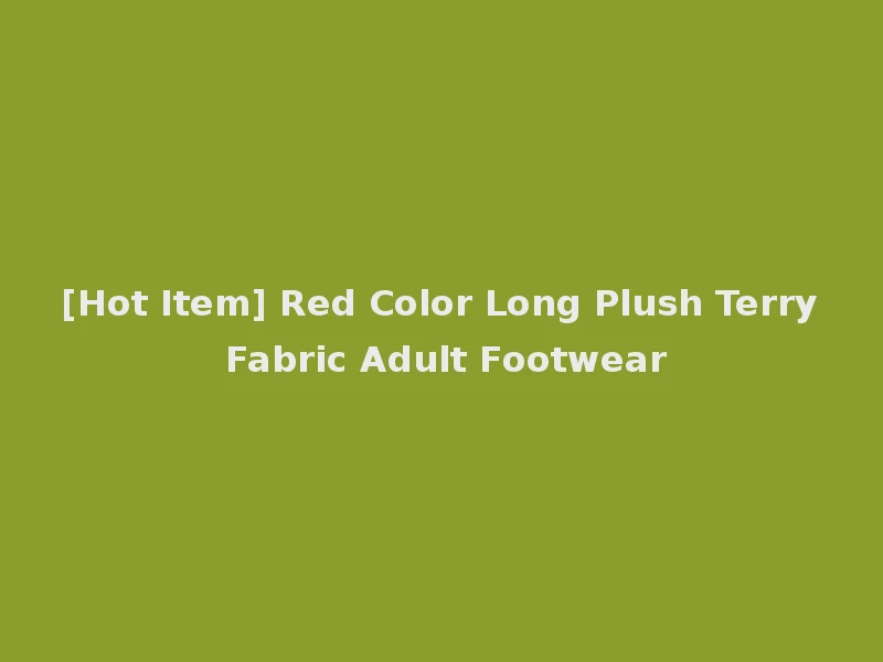 [Hot Item] Red Color Long Plush Terry Fabric Adult Footwear