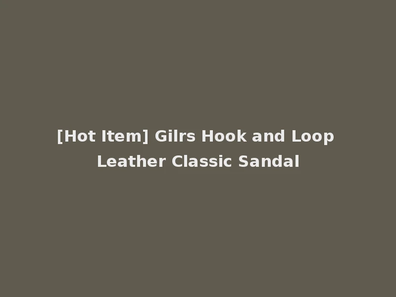 [Hot Item] Gilrs Hook and Loop Leather Classic Sandal